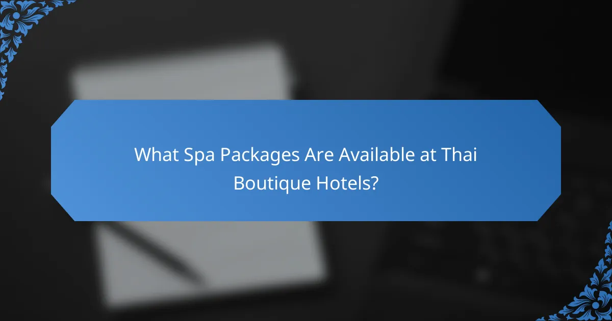 What Spa Packages Are Available at Thai Boutique Hotels?