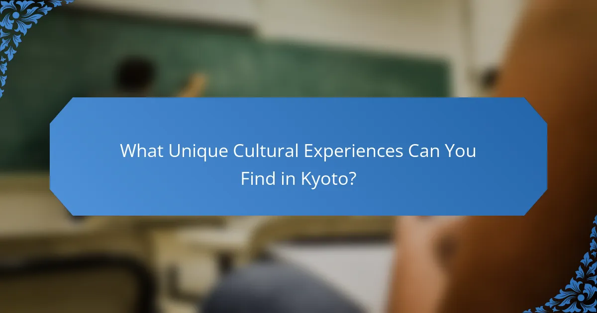 What Unique Cultural Experiences Can You Find in Kyoto?