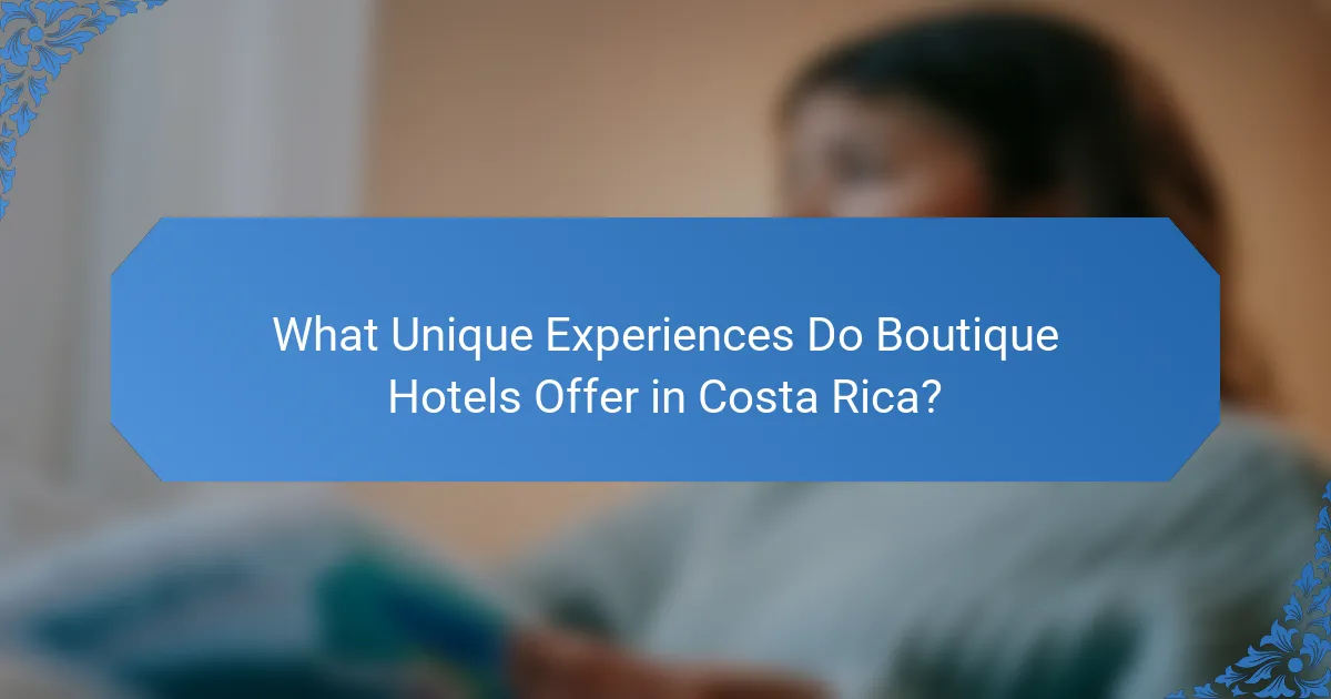 What Unique Experiences Do Boutique Hotels Offer in Costa Rica?