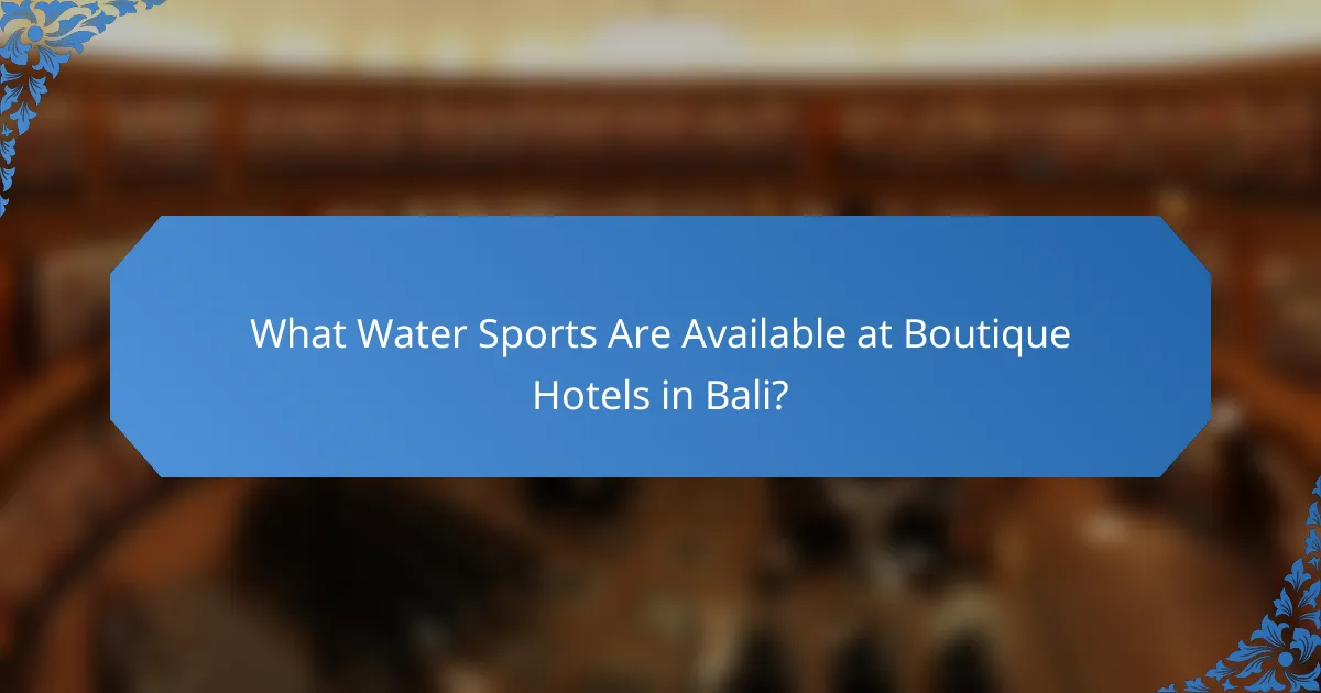 What Water Sports Are Available at Boutique Hotels in Bali?