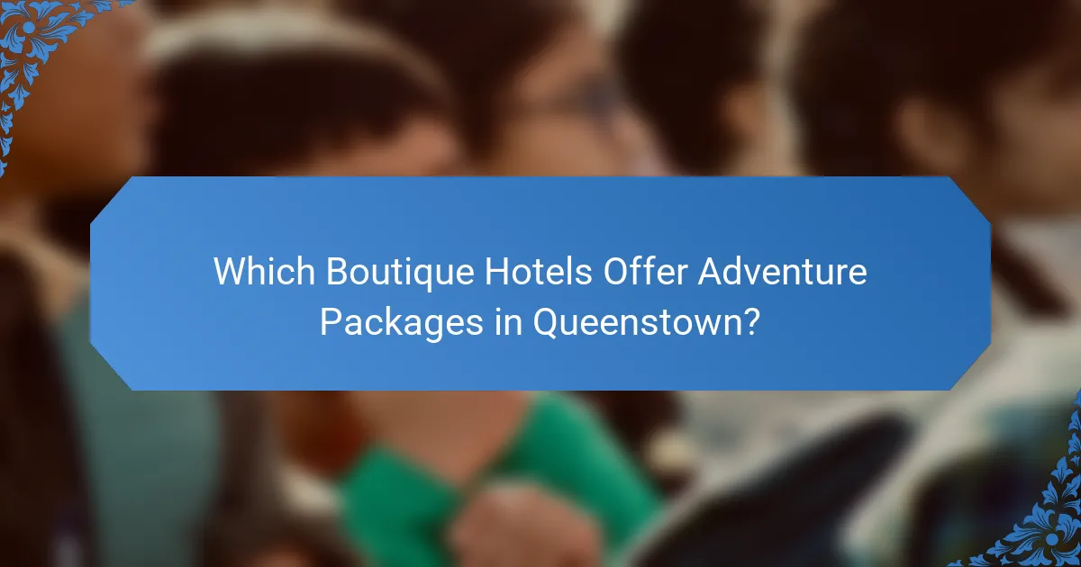Which Boutique Hotels Offer Adventure Packages in Queenstown?